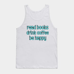 read books, drink coffee, be happy Tank Top